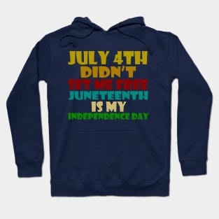 july 4th didn't set me free. juneteenth is my independence day Hoodie